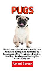 PUGS: The Ultimate Guide To Pugs Care, Feeding, Housing, Training (Complete Pugs Care Information) 