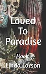 Loved To Paradise : Book 3 