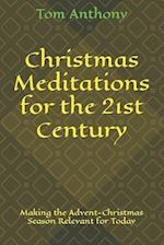 Christmas Meditations for the 21st Century: Making the Advent-Christmas Season Relevant for Today 