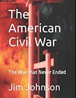 The American Civil War: The War that Never Ended 