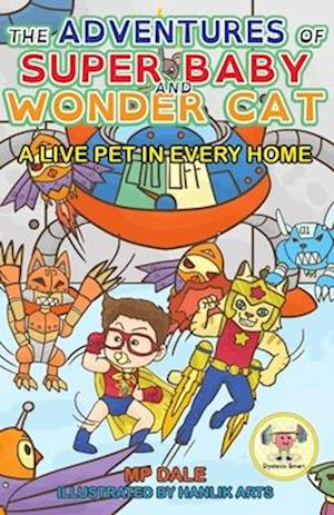 The Adventures of Super Baby and Wonder Cat: A Live Pet in Every Home (Dyslexic-Smart)