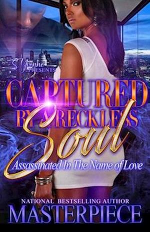 Captured By A Reckless Soul: Assassinated In The Name Of Love