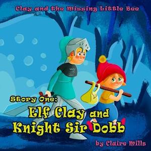 The Elf Clay and Knight Sir Dobb: An Illustrated Rhyming Bedtime Book for Kids Ages 4-8