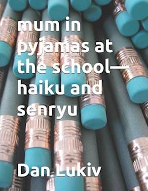 mum in pyjamas at the school-haiku and senryu