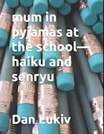 mum in pyjamas at the school-haiku and senryu 