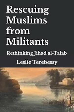 Rescuing Muslims from Militants: Rethinking Jihad al-Talab