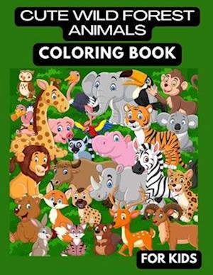 CUTE WILD FOREST ANIMALS COLORING BOOK: CUTE WILD FOREST ANIMALS COLORING BOOK FOR KIDS