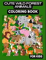 CUTE WILD FOREST ANIMALS COLORING BOOK: CUTE WILD FOREST ANIMALS COLORING BOOK FOR KIDS 