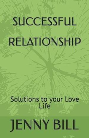 SUCCESSFUL RELATIONSHIP: Solutions to your Love Life