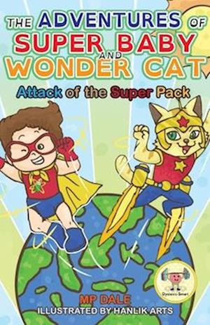 The Adventures of Super Baby and Wonder Cat: Attack of the Super Pack (Dyslexic-Smart)