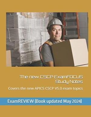 The new CSCP ExamFOCUS Study Notes: Covers the new APICS CSCP V5.0 exam topics