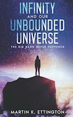 Infinity and our Unbounded Universe: The Big Bang Never Happened 