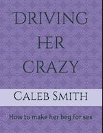 Driving her crazy: How to make her beg for sex 