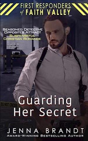 Guarding Her Secret: Seasoned Detective, Opposites Attract, Christian Suspenseful Romance