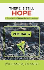 There is Still Hope (Volume 3): A Compilation of Redeeming Love Messages 