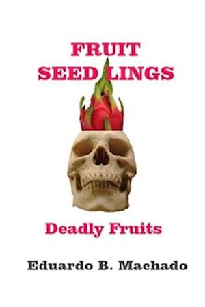 FRUITFUL SEEDLINGS, DEADLY FRUITS