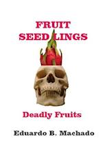 FRUITFUL SEEDLINGS, DEADLY FRUITS 