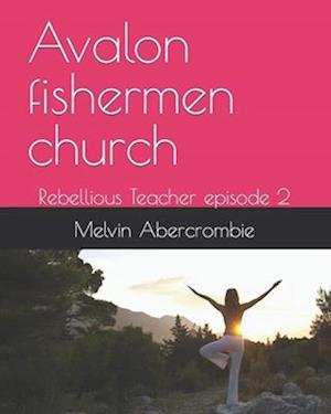 Avalon fishermen church: Rebellious Teacher episode 2