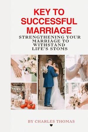 Principle for making your marriage work: Strengthening Your Marriage to Withstand Life's Storms