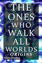 The Ones Who Walk All Worlds: Origins 