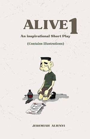 ALIVE 1: An inspirational short play