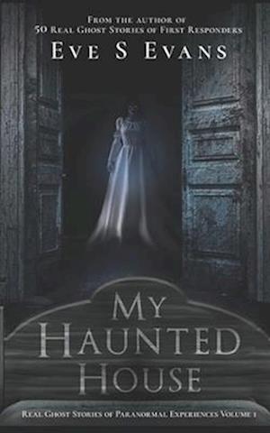 My Haunted House: Real Ghost Stories of Paranormal Experiences