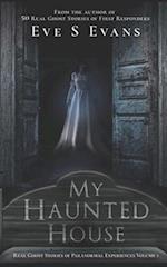 My Haunted House: Real Ghost Stories of Paranormal Experiences 