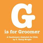 G is for Groomer: A Cautionary Alphabet for Kids 