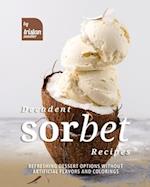 Decadent Sorbet Recipes: Refreshing Dessert Options without Artificial Flavors and Colorings 