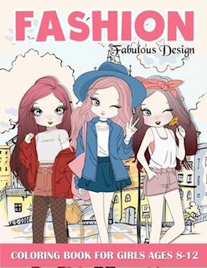 Fashion Coloring Book For Girls: Fabulous Stylish Fashion Design Coloring Book For Girls 8-12