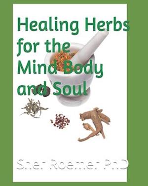 Healing Herbs for the Mind Body and Soul