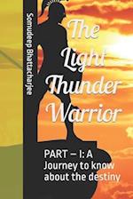 The Light Thunder Warrior: PART - I: A Journey to know about the destiny 