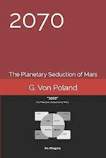 2070: The Planetary Seduction of Mars 