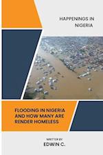 HAPPENINGS IN NIGERIA : FLOODING IN NIGERIA AND HOW MANY ARE BEING RENDERED HOMELESS 
