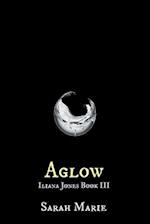 Aglow: Iliana Jones Book III 