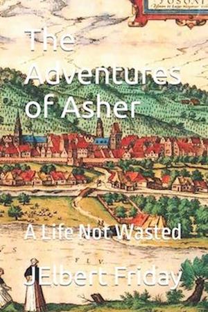 The Adventures of Asher : A Life Not Wasted