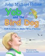 Yob and the Bird Dog: Yob Learns to Make Wise Choices 