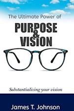 The ultimate power of purpose and vision: Substantializing your vision 