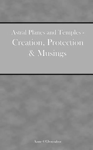 Astral Planes and Temples - Creation, Protection & Musings