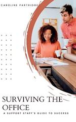 SURVIVING THE OFFICE: A SUPPORT STAFF'S GUIDE TO SUCCESS 