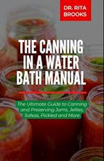 The Canning in a Water Bath Manual: The Ultimate Guide to Canning and Preserving Natural Food 