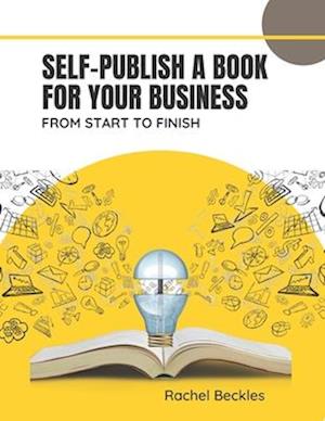Self publish a book for your business : from start to finish