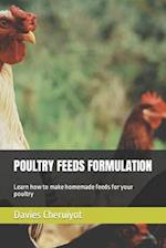 POULTRY FEEDS FORMULATION: Learn how to make homemade feeds for your poultry 