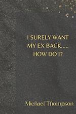 I Surely Want My Ex Back..... How Do I? 