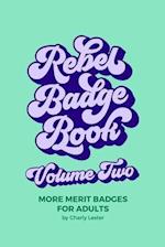 Rebel Badge Book Volume Two: 52 More Merit Badges For Adults 