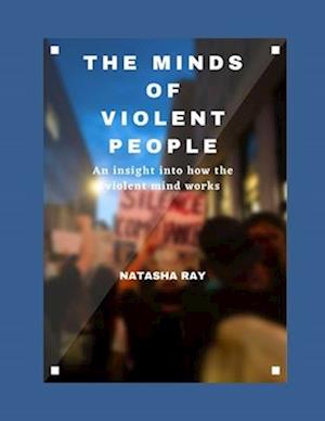 The minds of violent people : An insight into how the violent mind works