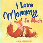 I Love Mommy, So Much: Baby Animals Picture Book for Kids Ages 3-5 