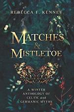 Matches & Mistletoe: An Anthology of Four Celtic & Germanic Tales 