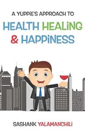 A Yuppie's approach to Health, Healing & Happiness