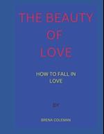 THE BEAUTY OF LOVE: HOW TO FALL IN LOVE 